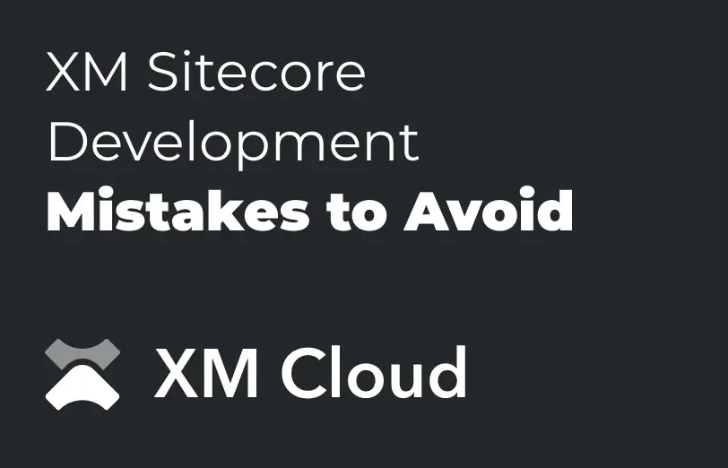 xm-sitecore-development-mistakes-to-avoid