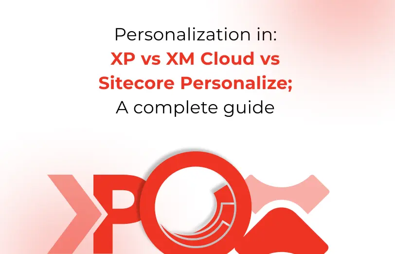 xp-vs-xm-cloud-vs-sitecore-personalize-complete-guide